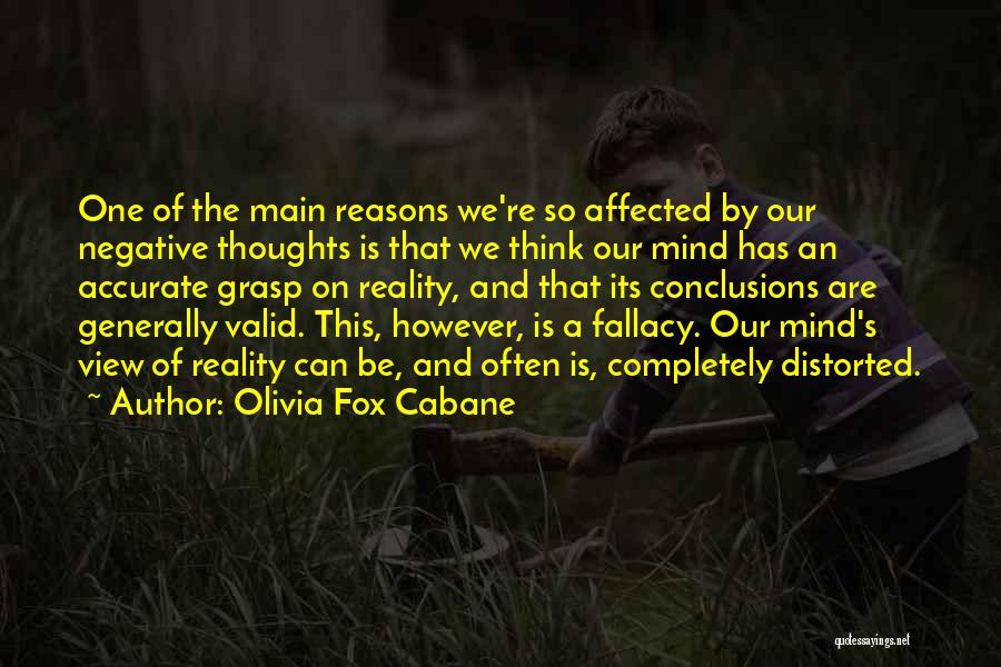 Olivia Fox Cabane Quotes: One Of The Main Reasons We're So Affected By Our Negative Thoughts Is That We Think Our Mind Has An