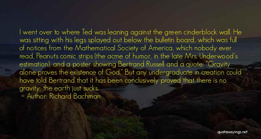 Richard Bachman Quotes: I Went Over To Where Ted Was Leaning Against The Green Cinderblock Wall. He Was Sitting With His Legs Splayed