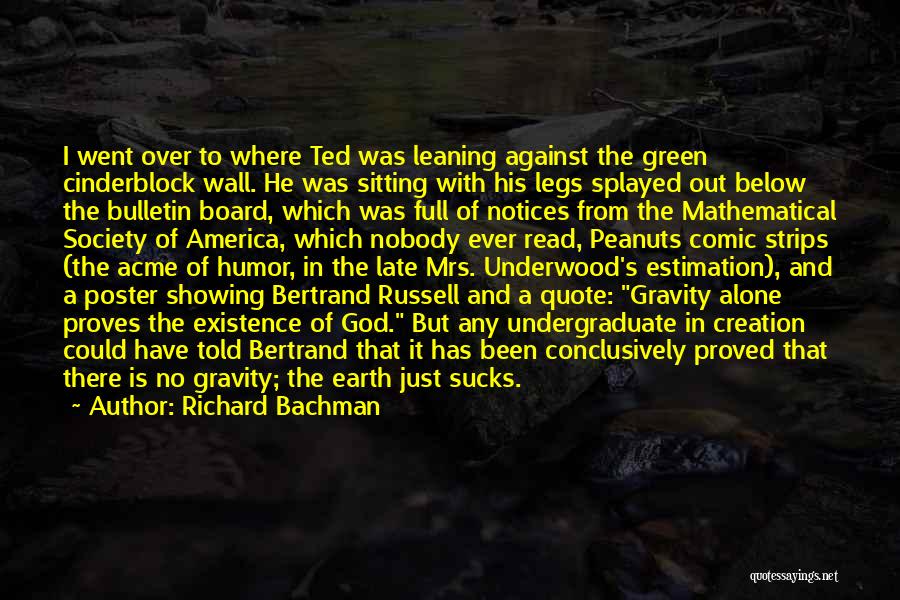 Richard Bachman Quotes: I Went Over To Where Ted Was Leaning Against The Green Cinderblock Wall. He Was Sitting With His Legs Splayed