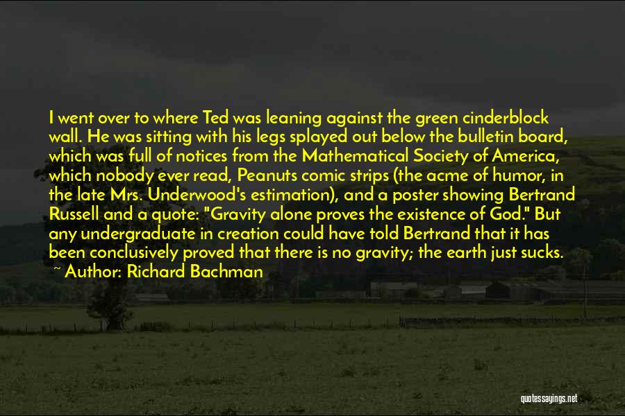 Richard Bachman Quotes: I Went Over To Where Ted Was Leaning Against The Green Cinderblock Wall. He Was Sitting With His Legs Splayed