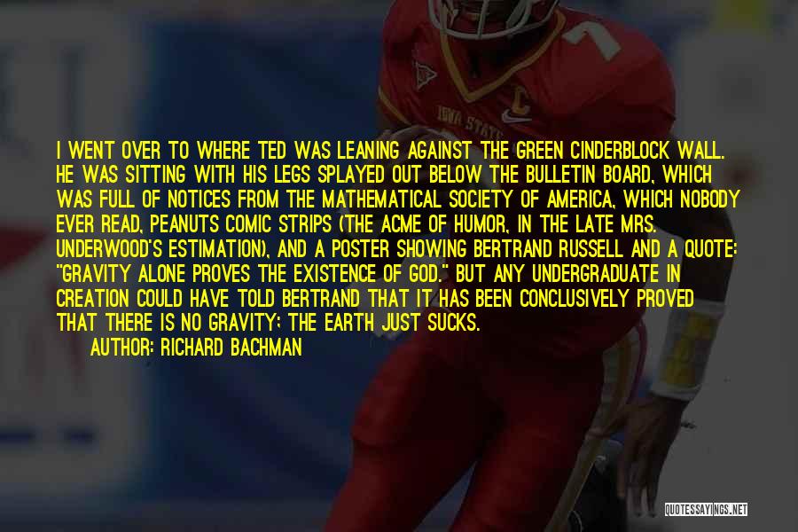 Richard Bachman Quotes: I Went Over To Where Ted Was Leaning Against The Green Cinderblock Wall. He Was Sitting With His Legs Splayed