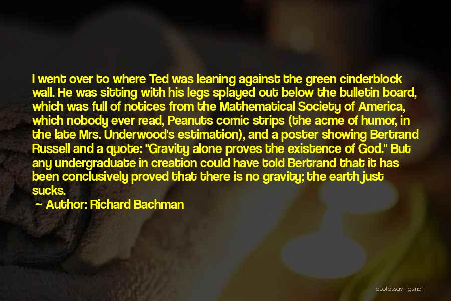 Richard Bachman Quotes: I Went Over To Where Ted Was Leaning Against The Green Cinderblock Wall. He Was Sitting With His Legs Splayed