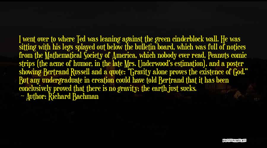 Richard Bachman Quotes: I Went Over To Where Ted Was Leaning Against The Green Cinderblock Wall. He Was Sitting With His Legs Splayed