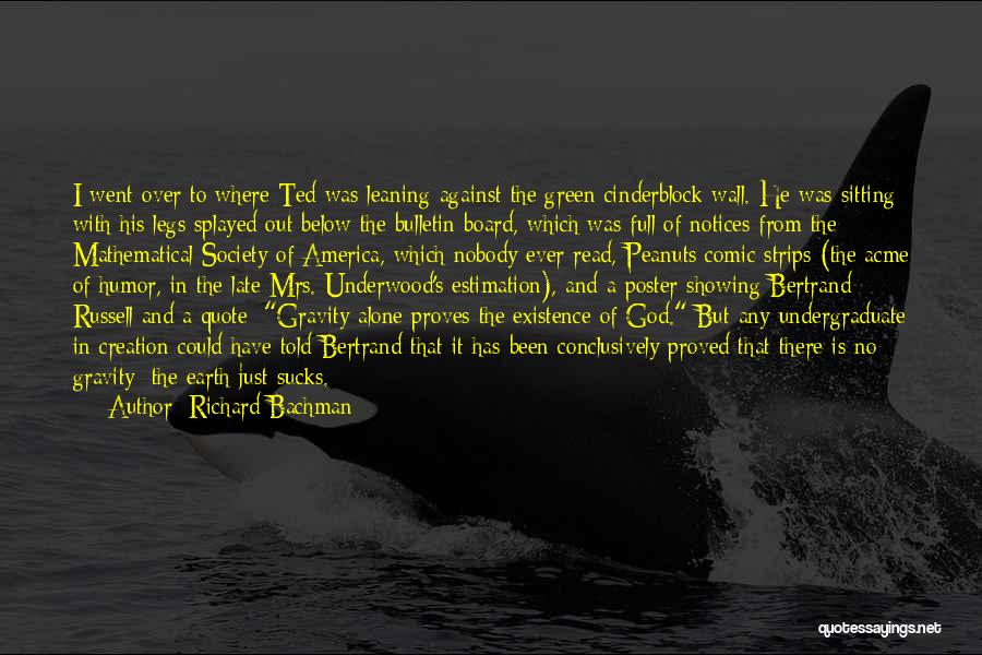 Richard Bachman Quotes: I Went Over To Where Ted Was Leaning Against The Green Cinderblock Wall. He Was Sitting With His Legs Splayed