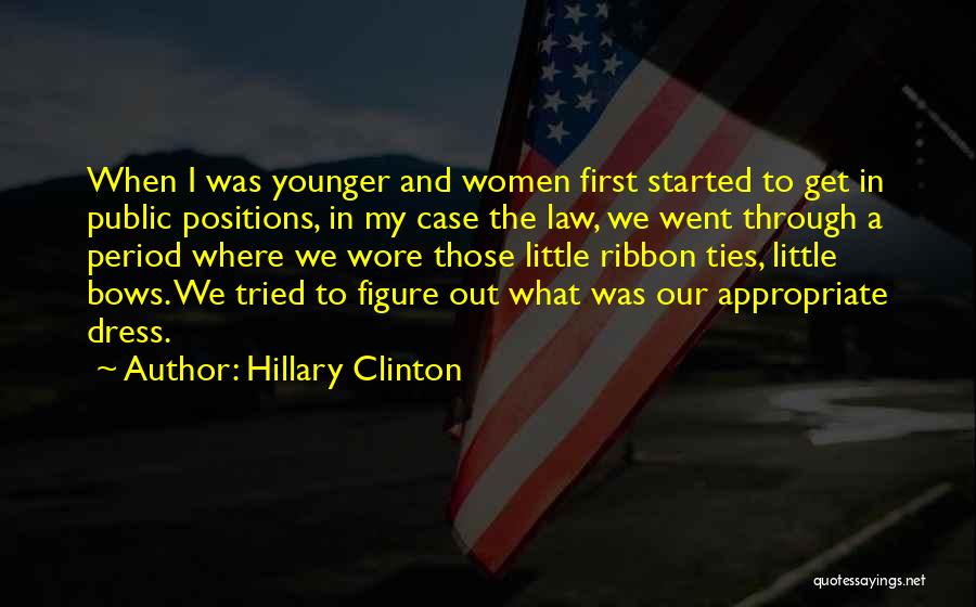 Hillary Clinton Quotes: When I Was Younger And Women First Started To Get In Public Positions, In My Case The Law, We Went