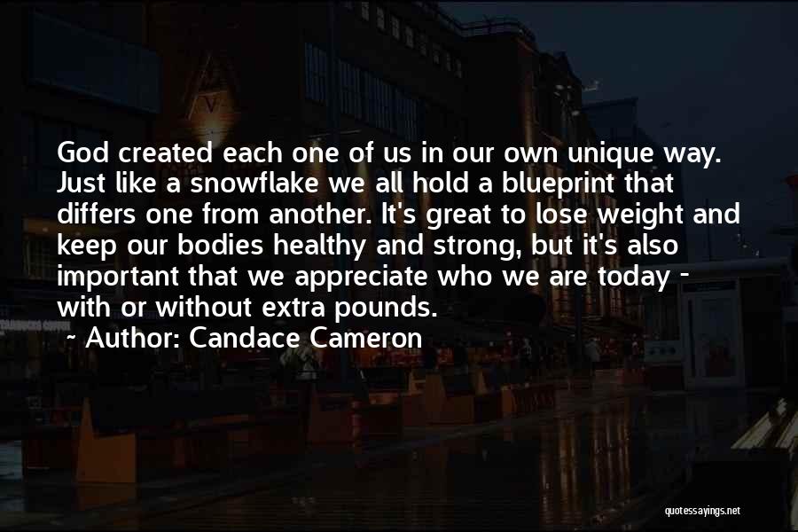 Candace Cameron Quotes: God Created Each One Of Us In Our Own Unique Way. Just Like A Snowflake We All Hold A Blueprint