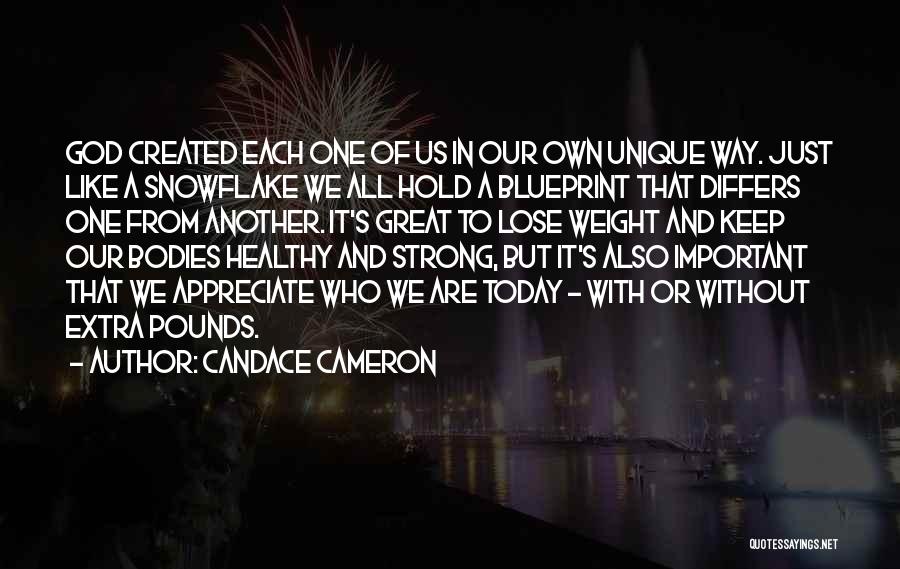 Candace Cameron Quotes: God Created Each One Of Us In Our Own Unique Way. Just Like A Snowflake We All Hold A Blueprint