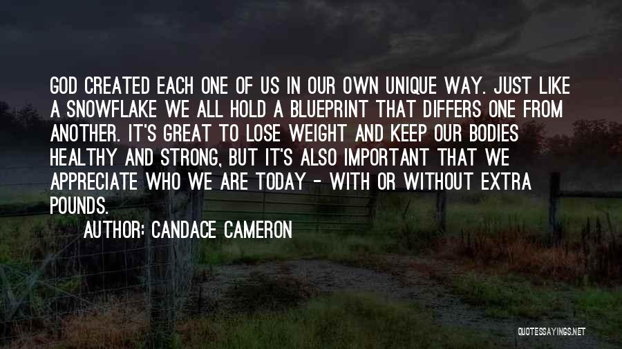 Candace Cameron Quotes: God Created Each One Of Us In Our Own Unique Way. Just Like A Snowflake We All Hold A Blueprint