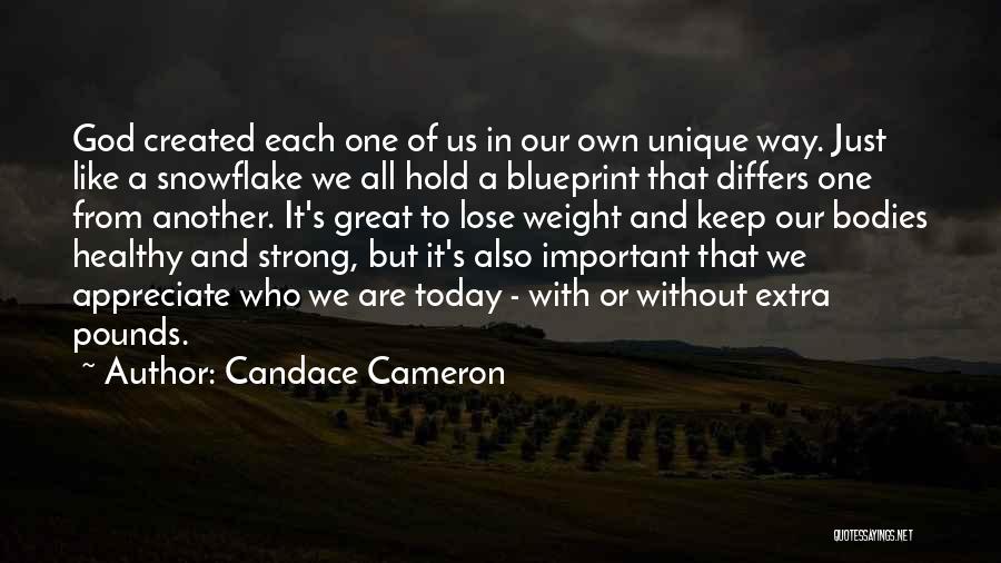 Candace Cameron Quotes: God Created Each One Of Us In Our Own Unique Way. Just Like A Snowflake We All Hold A Blueprint