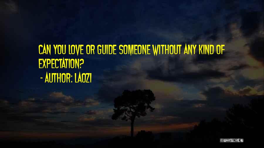 Laozi Quotes: Can You Love Or Guide Someone Without Any Kind Of Expectation?
