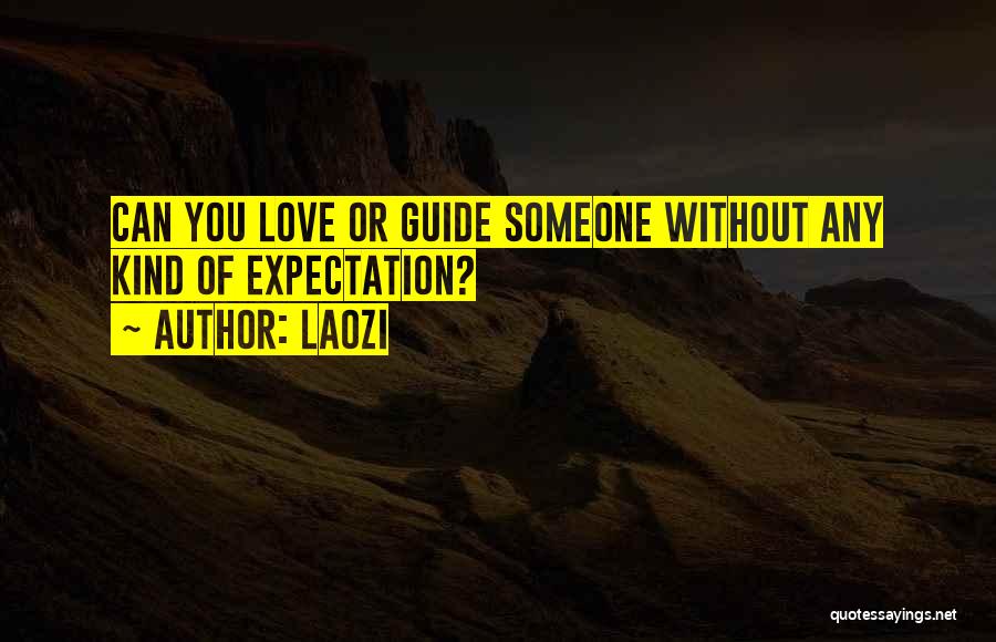 Laozi Quotes: Can You Love Or Guide Someone Without Any Kind Of Expectation?