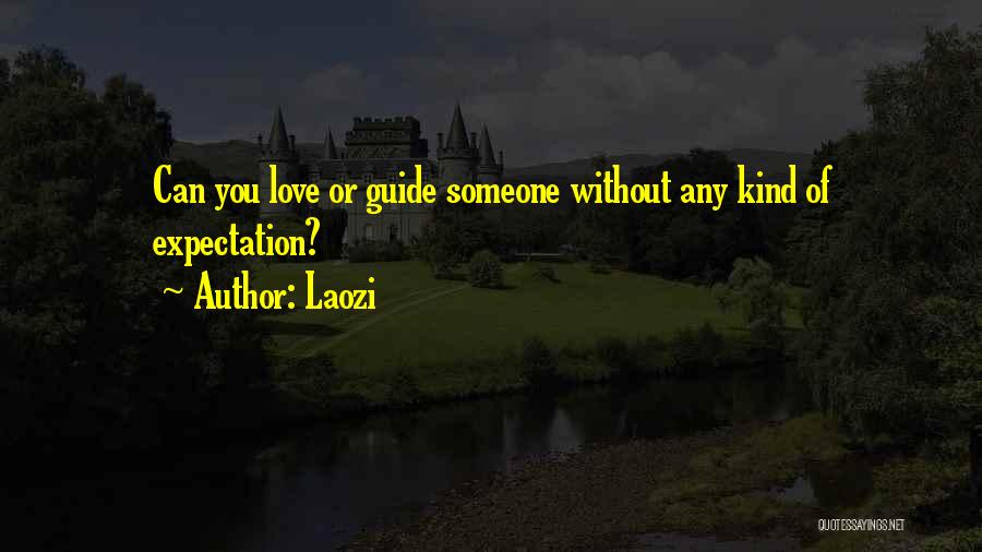 Laozi Quotes: Can You Love Or Guide Someone Without Any Kind Of Expectation?