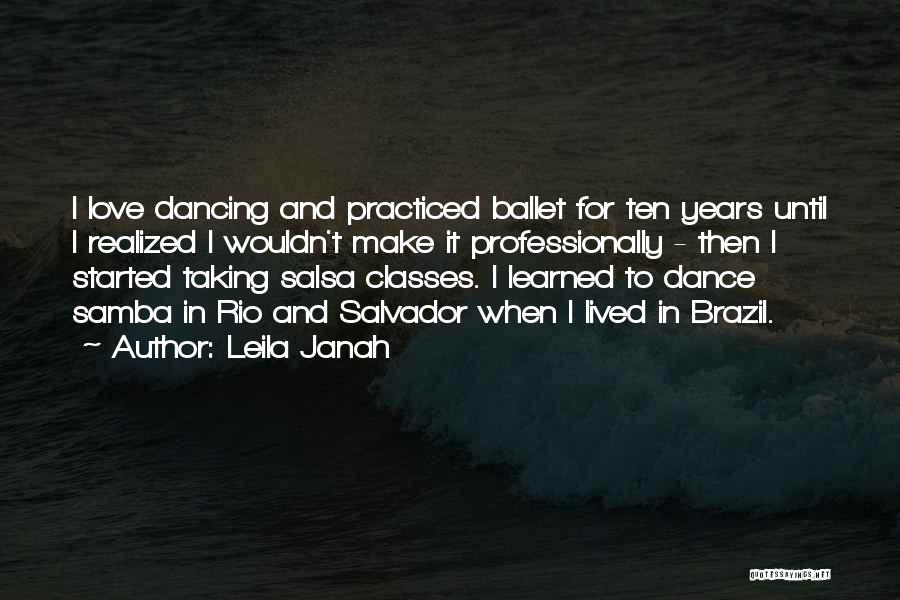 Leila Janah Quotes: I Love Dancing And Practiced Ballet For Ten Years Until I Realized I Wouldn't Make It Professionally - Then I