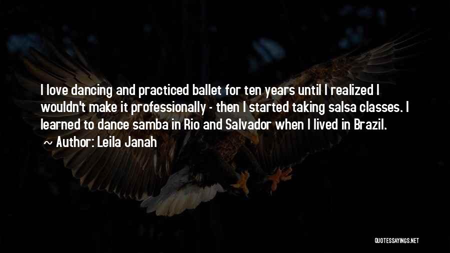 Leila Janah Quotes: I Love Dancing And Practiced Ballet For Ten Years Until I Realized I Wouldn't Make It Professionally - Then I