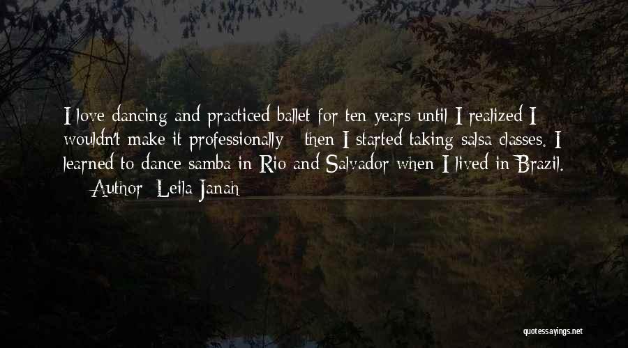 Leila Janah Quotes: I Love Dancing And Practiced Ballet For Ten Years Until I Realized I Wouldn't Make It Professionally - Then I