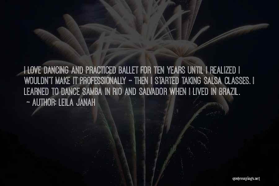 Leila Janah Quotes: I Love Dancing And Practiced Ballet For Ten Years Until I Realized I Wouldn't Make It Professionally - Then I