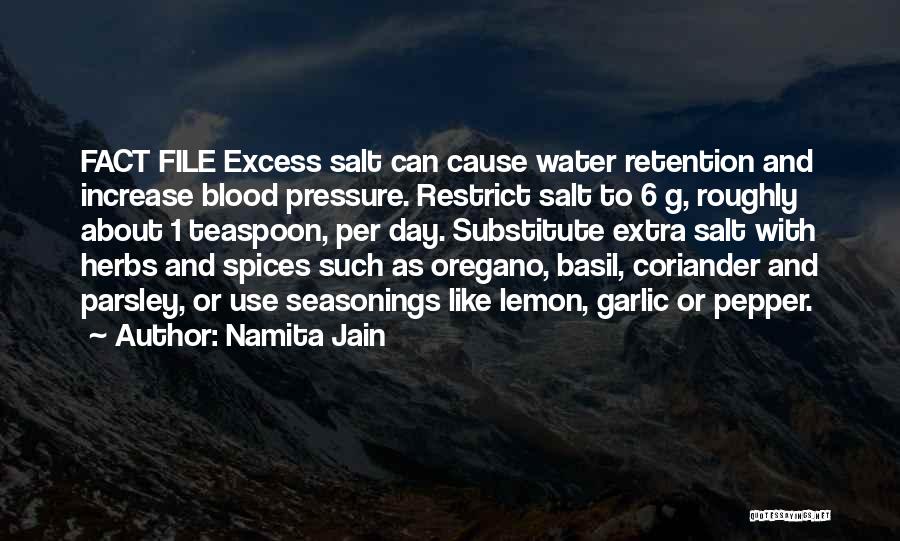 Namita Jain Quotes: Fact File Excess Salt Can Cause Water Retention And Increase Blood Pressure. Restrict Salt To 6 G, Roughly About 1