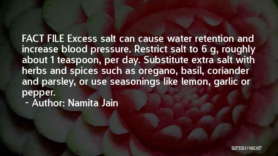 Namita Jain Quotes: Fact File Excess Salt Can Cause Water Retention And Increase Blood Pressure. Restrict Salt To 6 G, Roughly About 1
