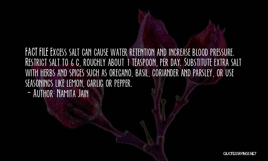 Namita Jain Quotes: Fact File Excess Salt Can Cause Water Retention And Increase Blood Pressure. Restrict Salt To 6 G, Roughly About 1