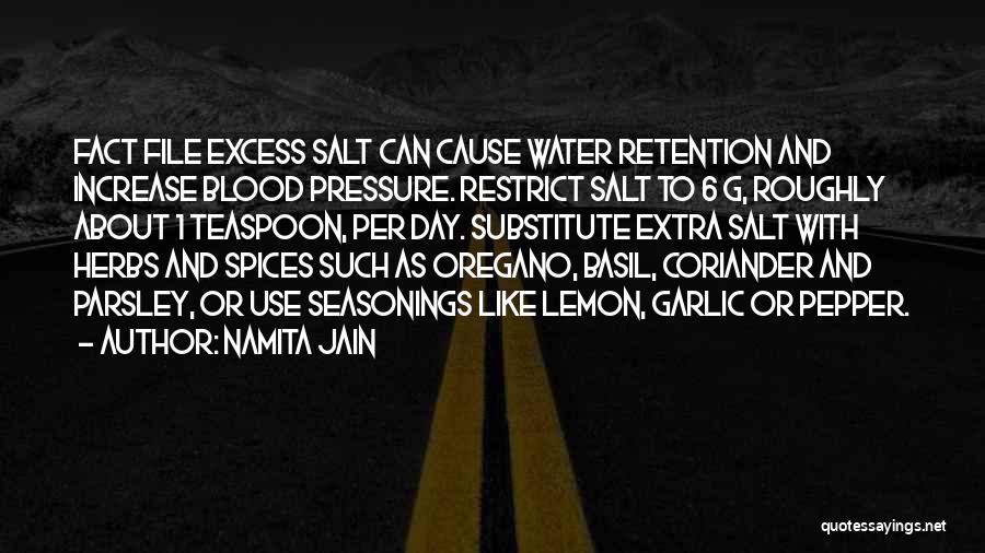 Namita Jain Quotes: Fact File Excess Salt Can Cause Water Retention And Increase Blood Pressure. Restrict Salt To 6 G, Roughly About 1