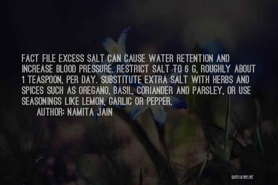 Namita Jain Quotes: Fact File Excess Salt Can Cause Water Retention And Increase Blood Pressure. Restrict Salt To 6 G, Roughly About 1