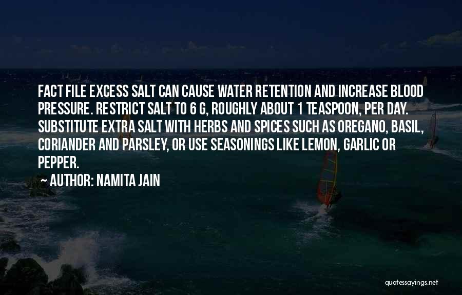 Namita Jain Quotes: Fact File Excess Salt Can Cause Water Retention And Increase Blood Pressure. Restrict Salt To 6 G, Roughly About 1