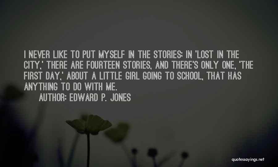 Edward P. Jones Quotes: I Never Like To Put Myself In The Stories; In 'lost In The City,' There Are Fourteen Stories, And There's