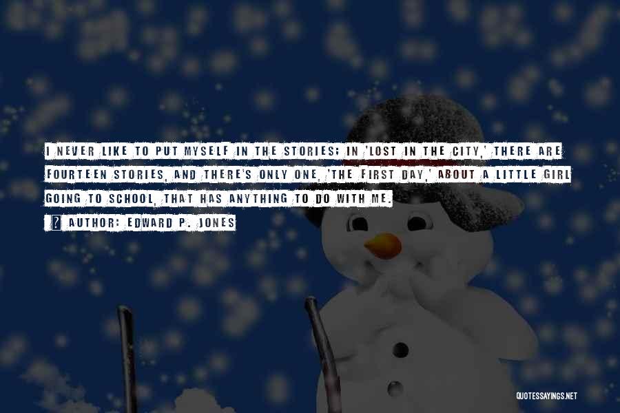 Edward P. Jones Quotes: I Never Like To Put Myself In The Stories; In 'lost In The City,' There Are Fourteen Stories, And There's