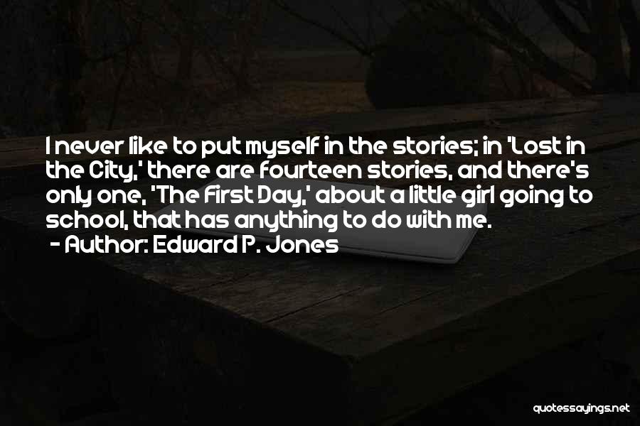 Edward P. Jones Quotes: I Never Like To Put Myself In The Stories; In 'lost In The City,' There Are Fourteen Stories, And There's