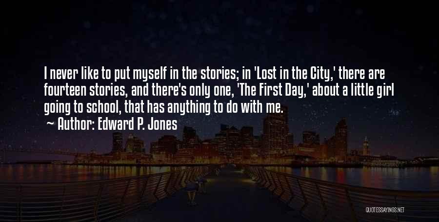 Edward P. Jones Quotes: I Never Like To Put Myself In The Stories; In 'lost In The City,' There Are Fourteen Stories, And There's