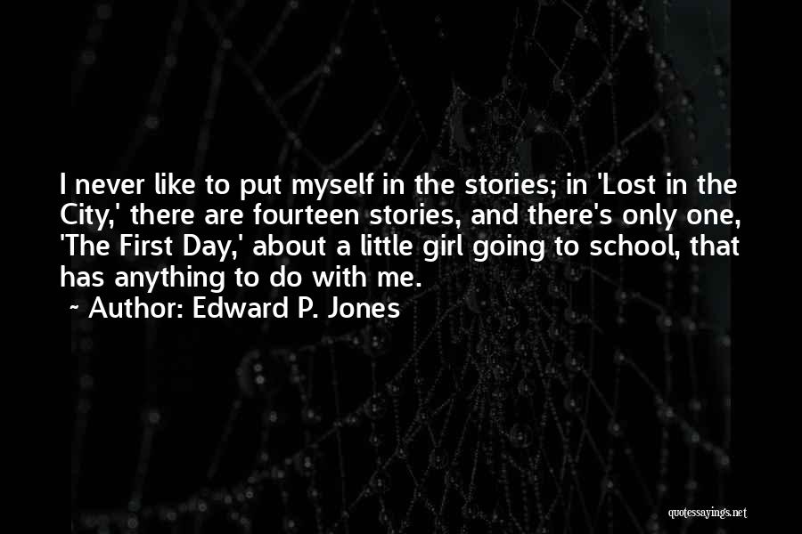 Edward P. Jones Quotes: I Never Like To Put Myself In The Stories; In 'lost In The City,' There Are Fourteen Stories, And There's