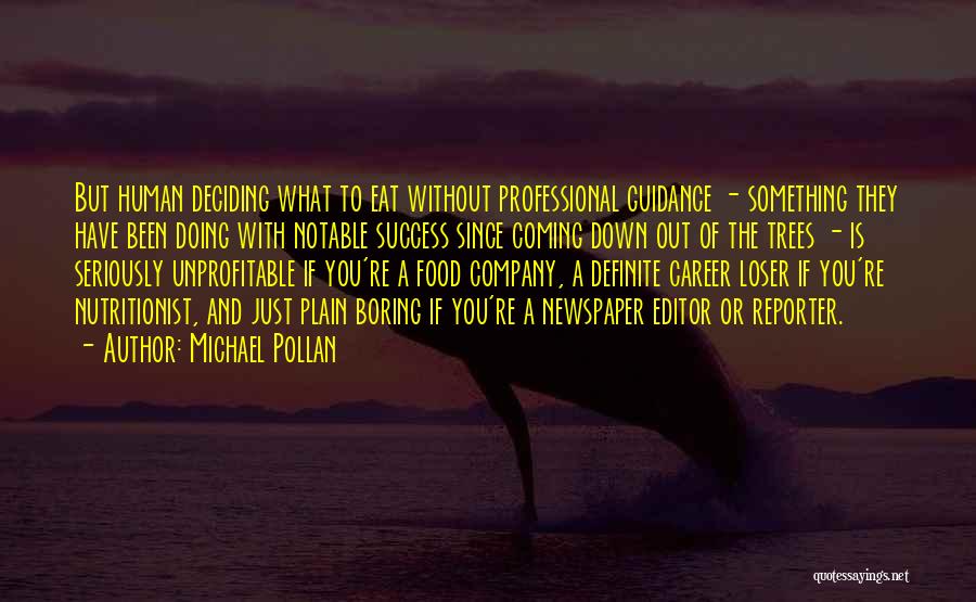 Michael Pollan Quotes: But Human Deciding What To Eat Without Professional Guidance - Something They Have Been Doing With Notable Success Since Coming