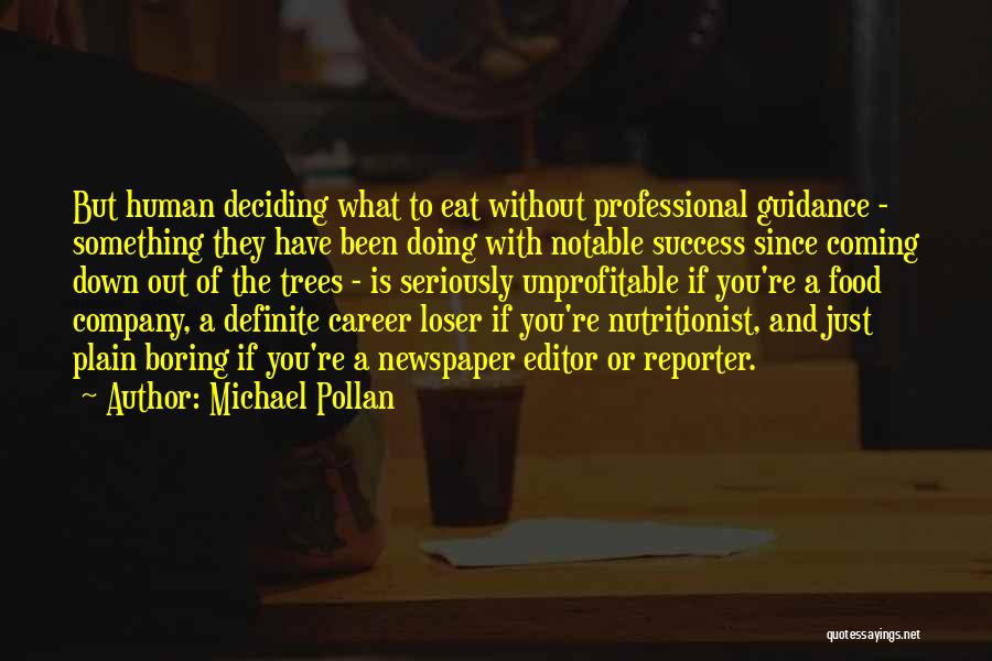 Michael Pollan Quotes: But Human Deciding What To Eat Without Professional Guidance - Something They Have Been Doing With Notable Success Since Coming