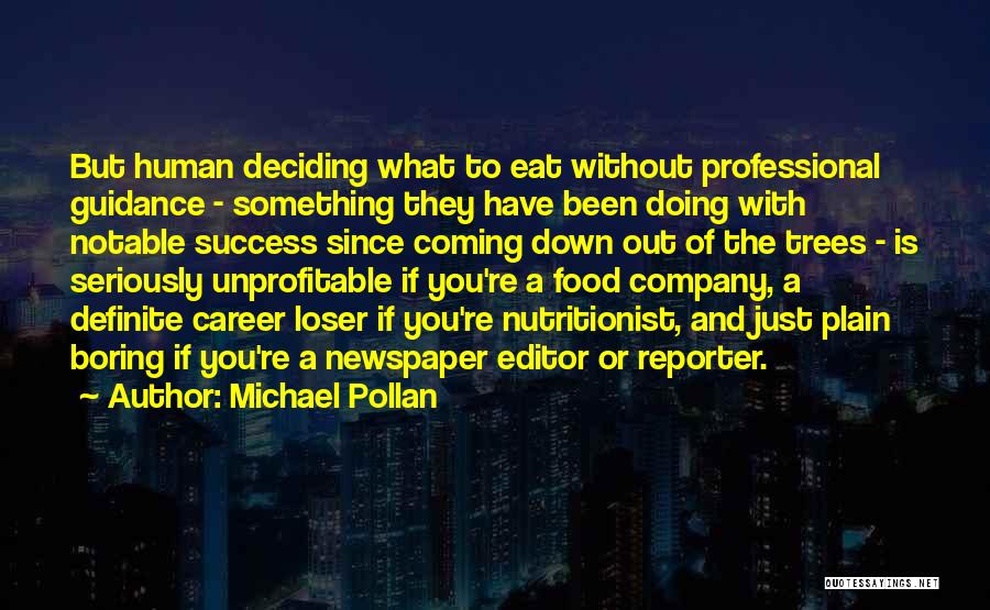 Michael Pollan Quotes: But Human Deciding What To Eat Without Professional Guidance - Something They Have Been Doing With Notable Success Since Coming