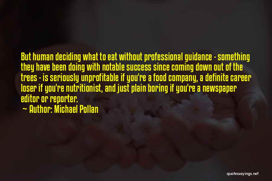 Michael Pollan Quotes: But Human Deciding What To Eat Without Professional Guidance - Something They Have Been Doing With Notable Success Since Coming