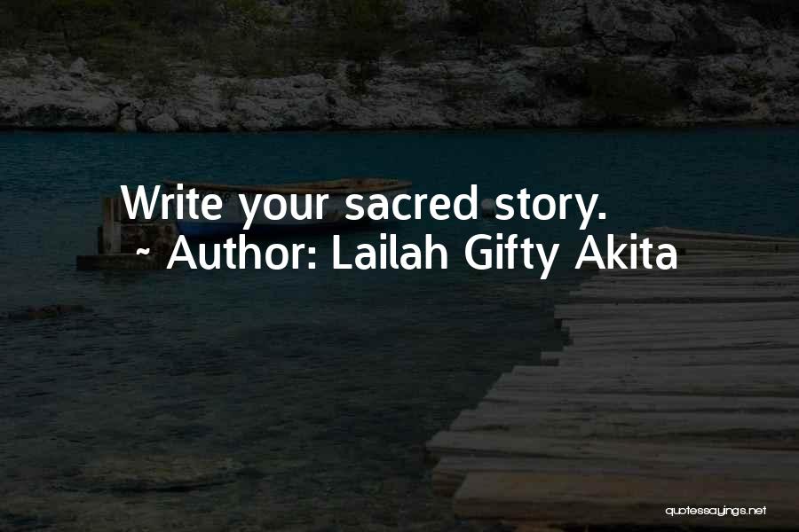 Lailah Gifty Akita Quotes: Write Your Sacred Story.