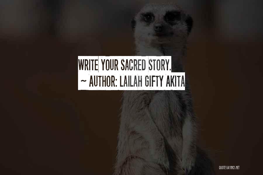 Lailah Gifty Akita Quotes: Write Your Sacred Story.