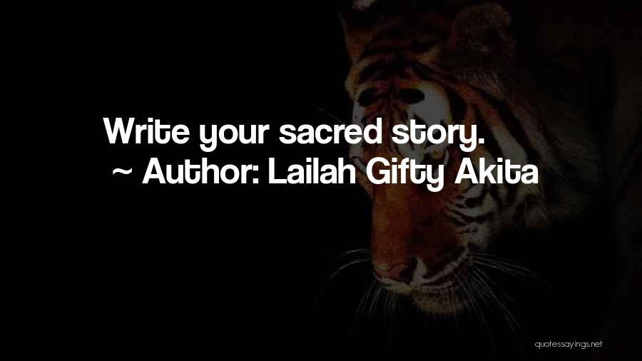 Lailah Gifty Akita Quotes: Write Your Sacred Story.