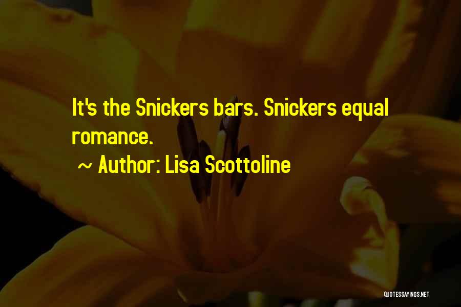Lisa Scottoline Quotes: It's The Snickers Bars. Snickers Equal Romance.