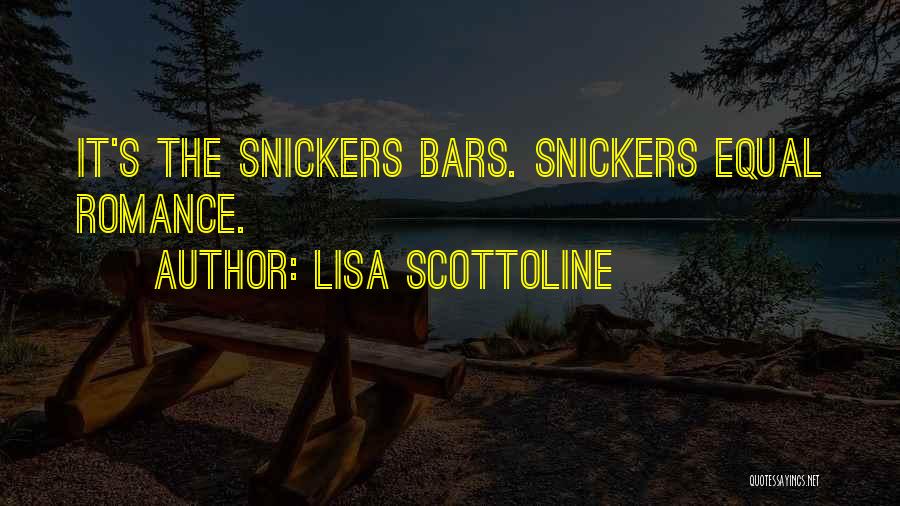 Lisa Scottoline Quotes: It's The Snickers Bars. Snickers Equal Romance.