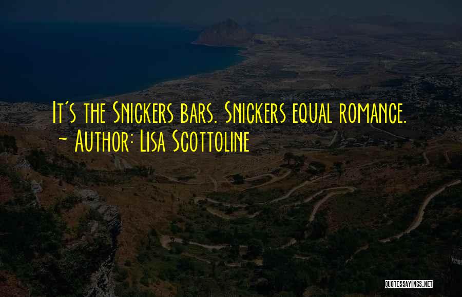 Lisa Scottoline Quotes: It's The Snickers Bars. Snickers Equal Romance.