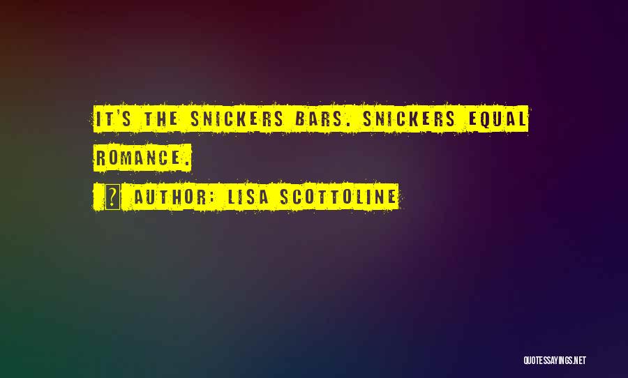 Lisa Scottoline Quotes: It's The Snickers Bars. Snickers Equal Romance.