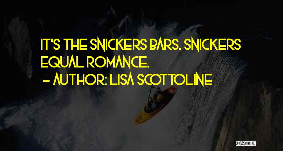 Lisa Scottoline Quotes: It's The Snickers Bars. Snickers Equal Romance.