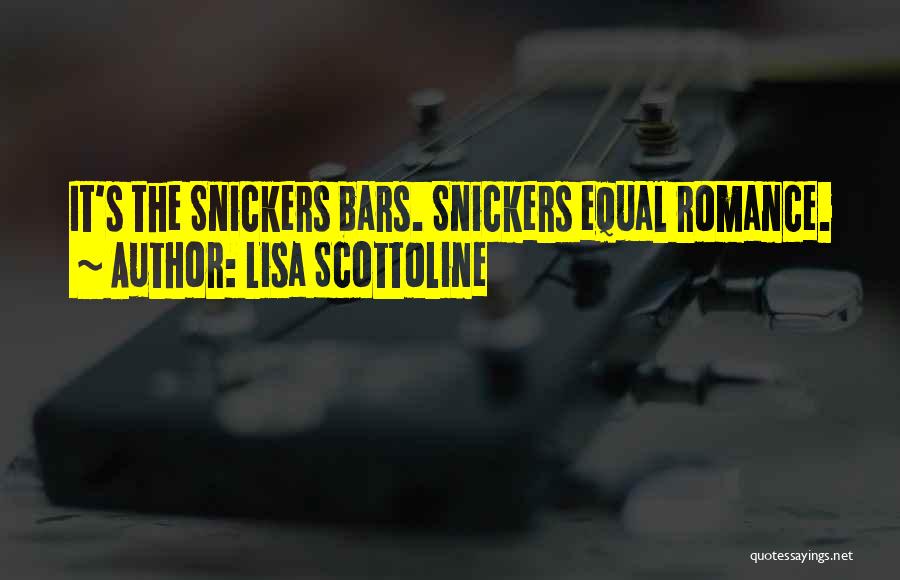 Lisa Scottoline Quotes: It's The Snickers Bars. Snickers Equal Romance.