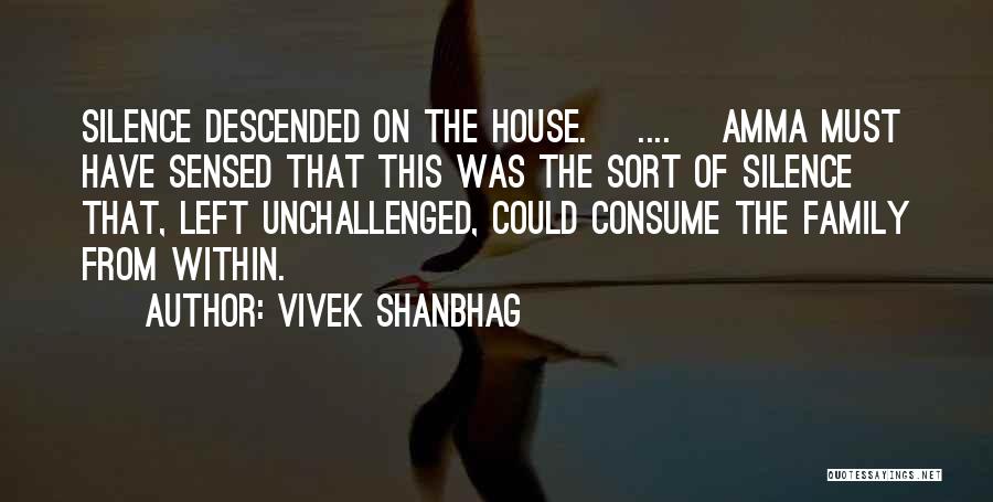 Vivek Shanbhag Quotes: Silence Descended On The House. [....] Amma Must Have Sensed That This Was The Sort Of Silence That, Left Unchallenged,