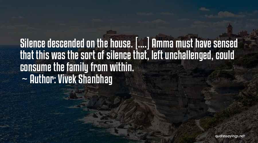 Vivek Shanbhag Quotes: Silence Descended On The House. [....] Amma Must Have Sensed That This Was The Sort Of Silence That, Left Unchallenged,