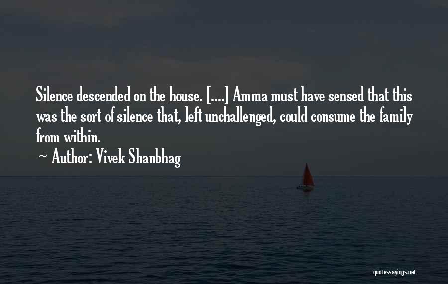 Vivek Shanbhag Quotes: Silence Descended On The House. [....] Amma Must Have Sensed That This Was The Sort Of Silence That, Left Unchallenged,