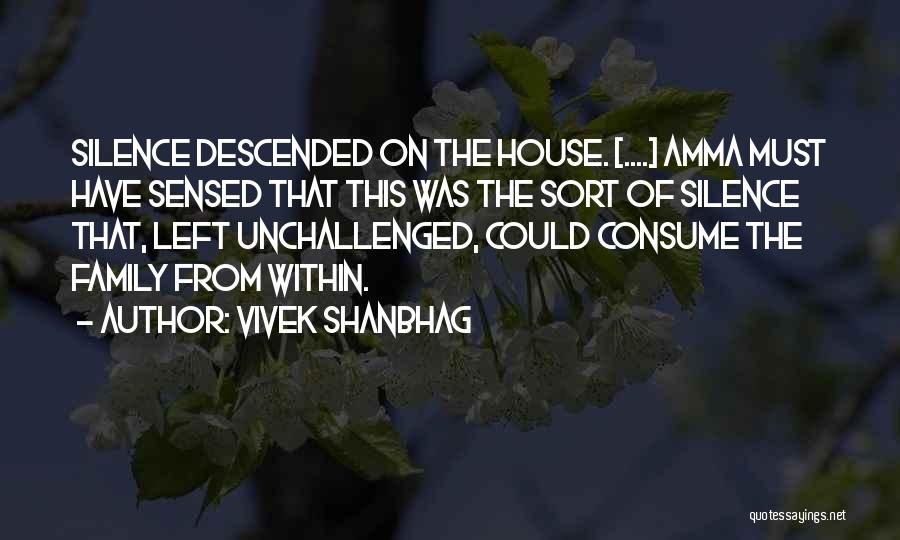 Vivek Shanbhag Quotes: Silence Descended On The House. [....] Amma Must Have Sensed That This Was The Sort Of Silence That, Left Unchallenged,