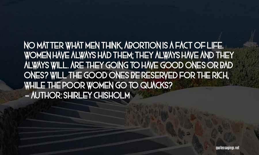 Shirley Chisholm Quotes: No Matter What Men Think, Abortion Is A Fact Of Life. Women Have Always Had Them; They Always Have And
