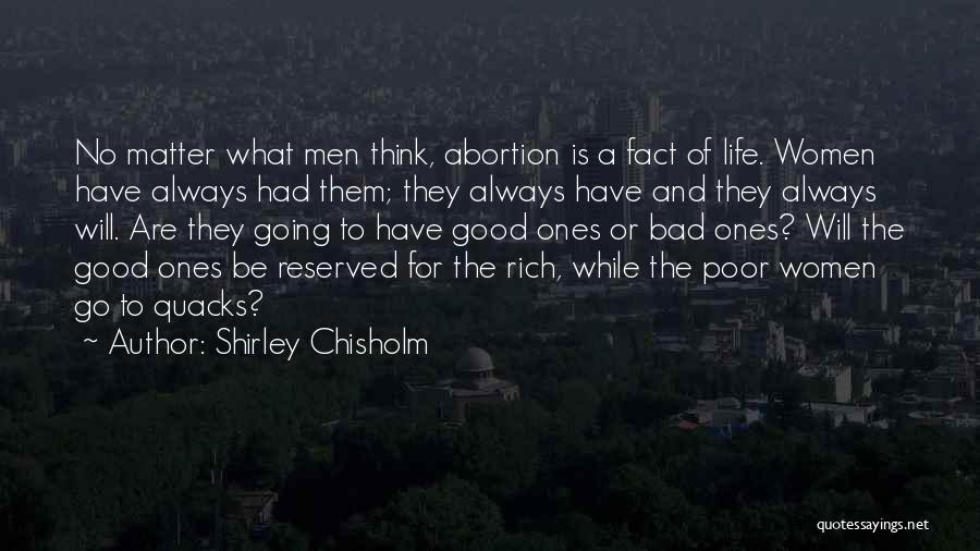 Shirley Chisholm Quotes: No Matter What Men Think, Abortion Is A Fact Of Life. Women Have Always Had Them; They Always Have And